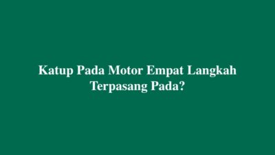 Katup Pada Motor Empat Langkah Terpasang Pada Berikut Jawabannya