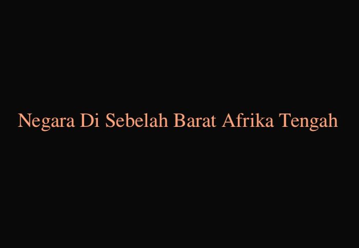 Negara Di Sebelah Barat Afrika Tengah