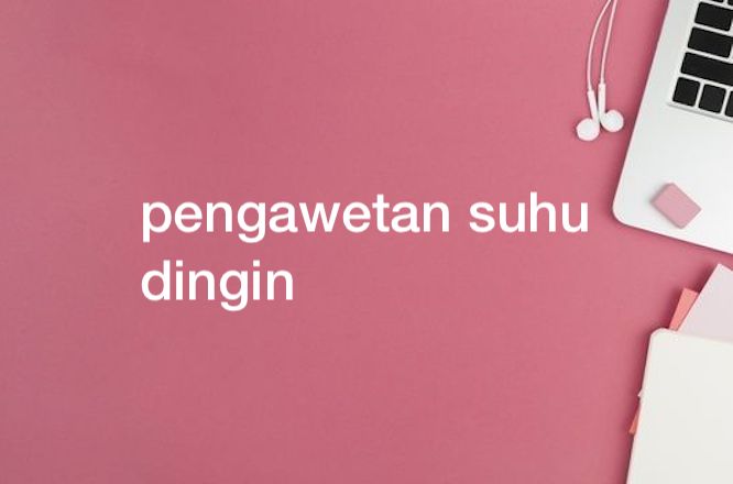 Pengawetan Dengan Suhu Dingin Berfungsi Untuk