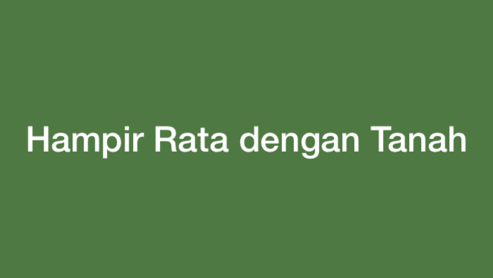 Hampir Rata dengan Tanah