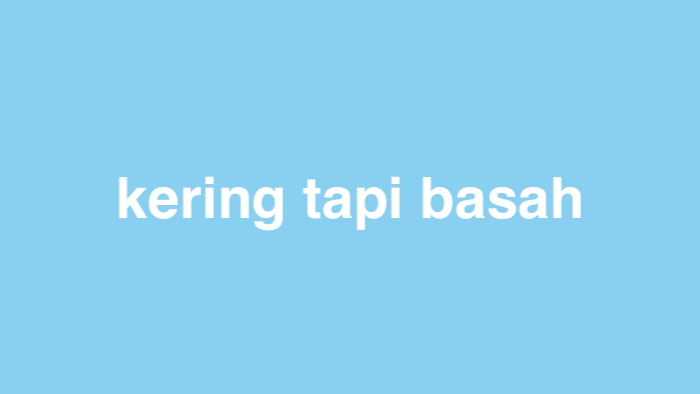 Kering Tapi Basah Apakah Itu