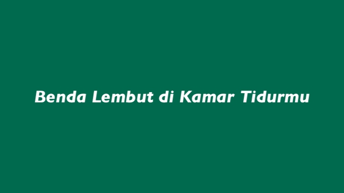 Benda Lembut di Kamar Tidurmu