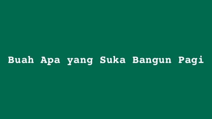 Buah Apa yang Suka Bangun Pagi