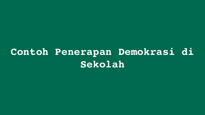 Contoh Penerapan Demokrasi di Sekolah