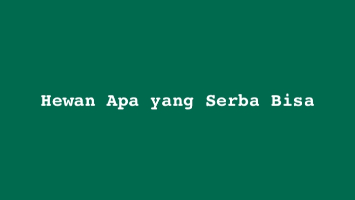 Hewan Apa yang Serba Bisa