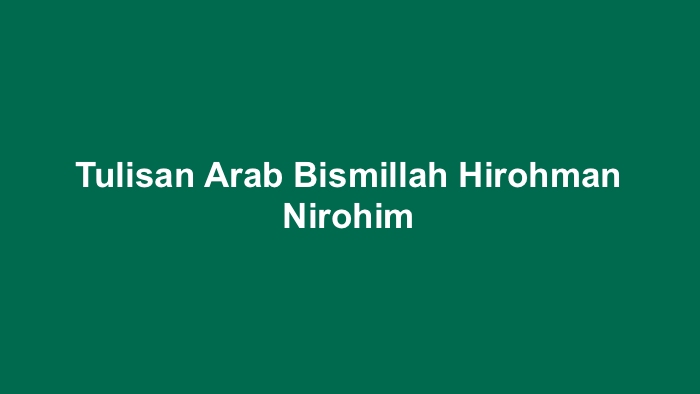 Tulisan Arab Bismillah Hirohman Nirohim