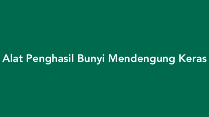 Alat Penghasil Bunyi Mendengung Keras