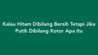 Kalau Hitam Dibilang Bersih Tetapi Jika Putih Dibilang Kotor Apa Itu