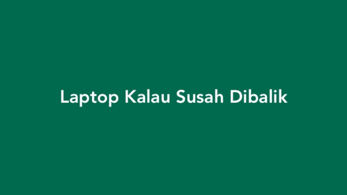 Laptop Kalau Susah Dibalik