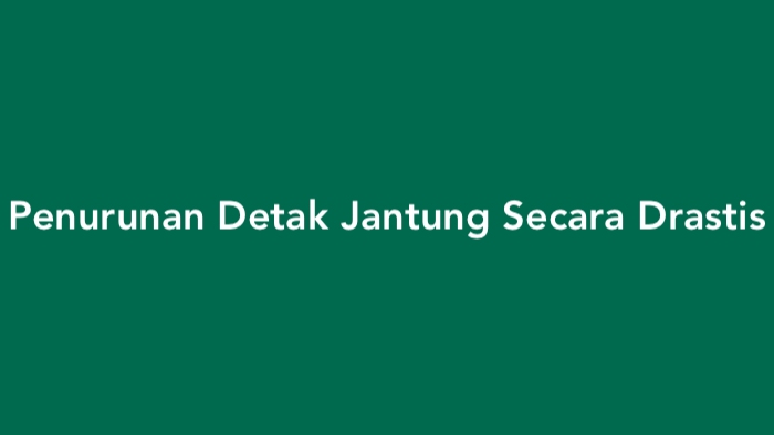 Penurunan Detak Jantung Secara Drastis