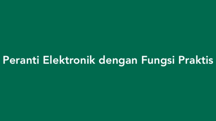 Peranti Elektronik dengan Fungsi Praktis