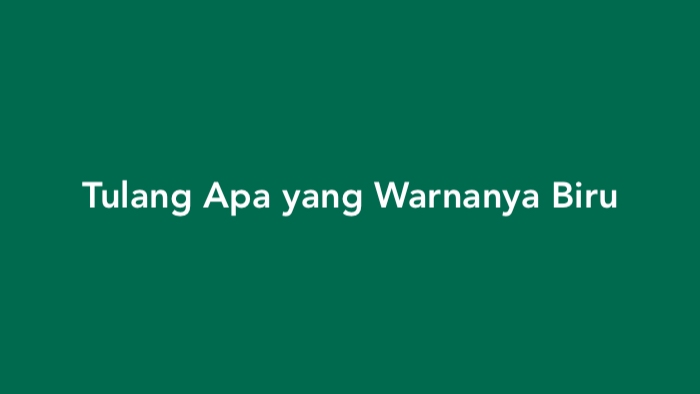 Tulang Apa yang Warnanya Biru