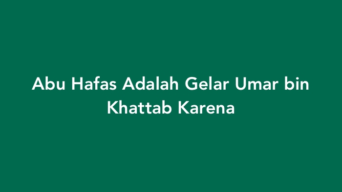 Abu Hafas Adalah Gelar Umar bin Khattab Karena