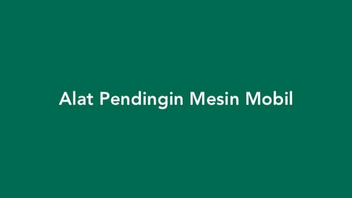 Alat Pendingin Mesin Mobil