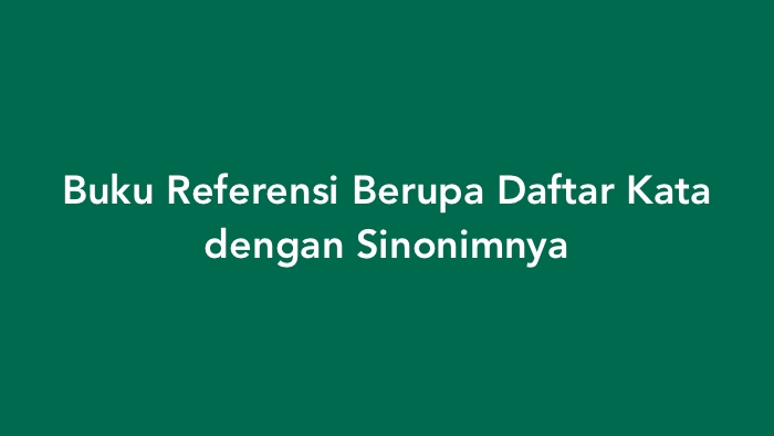 Buku Referensi Berupa Daftar Kata dengan Sinonimnya