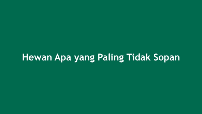 Hewan Apa yang Paling Tidak Sopan