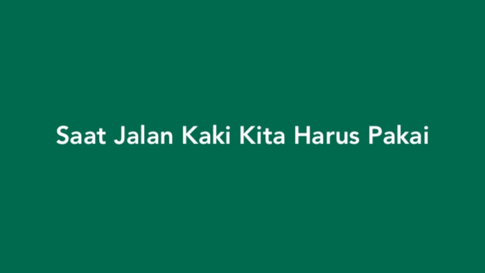 Saat Jalan Kaki Kita Harus Pakai