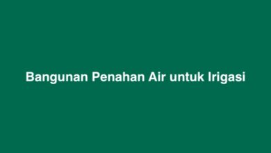 Bangunan Penahan Air untuk Irigasi