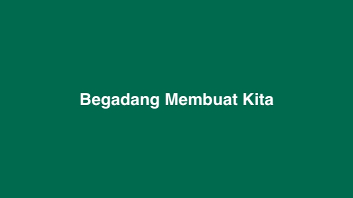 Begadang Membuat Kita