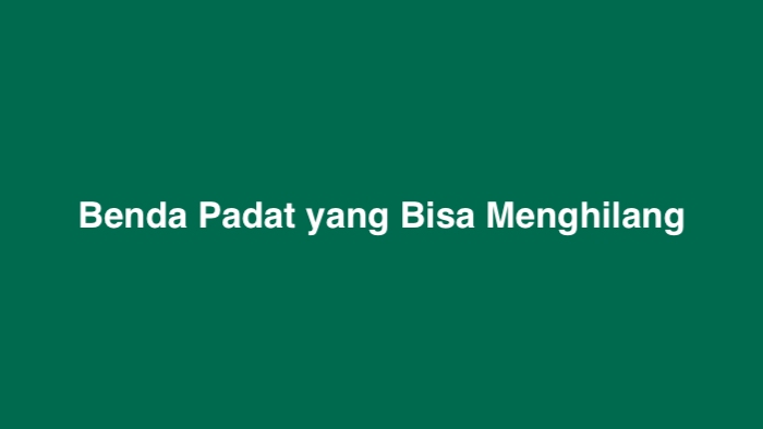 Benda Padat yang Bisa Menghilang