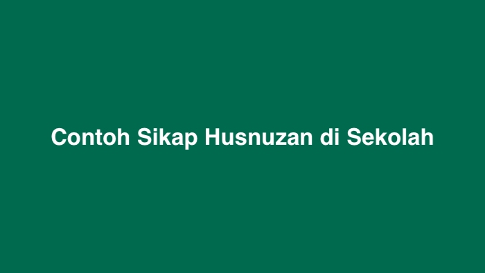 Contoh Sikap Husnuzan di Sekolah