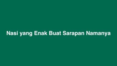 Nasi yang Enak Buat Sarapan Namanya