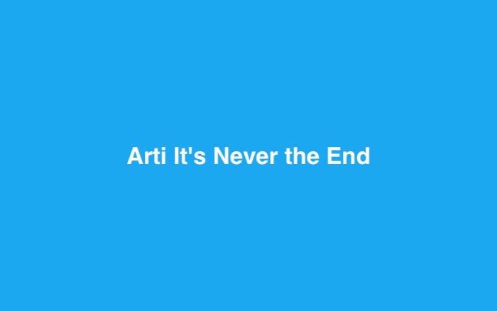 Arti It's Never the End