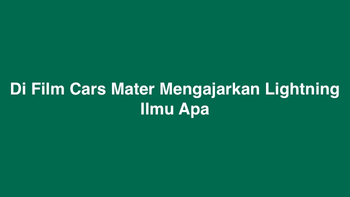 Di Film Cars Mater Mengajarkan Lightning Ilmu Apa