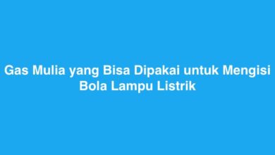 Gas Mulia yang Bisa Dipakai untuk Mengisi Bola Lampu Listrik