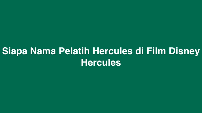 Siapa Nama Pelatih Hercules di Film Disney Hercules