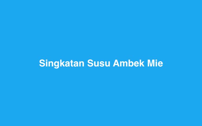 Singkatan Susu Ambek Mie