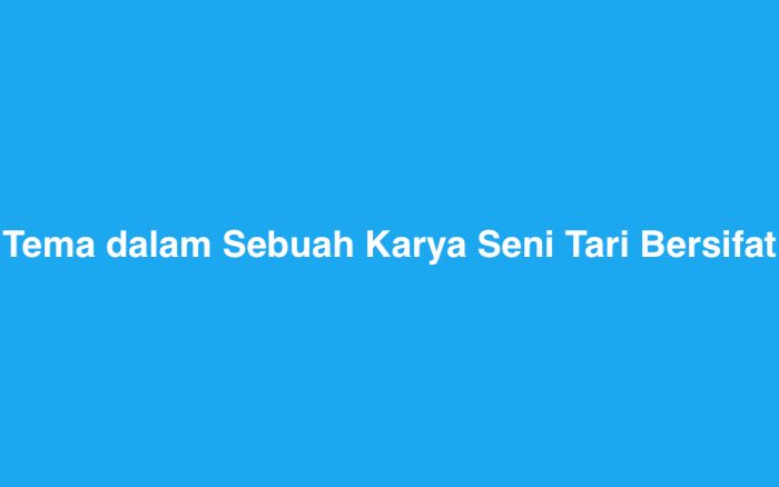 Tema dalam Sebuah Karya Seni Tari Bersifat