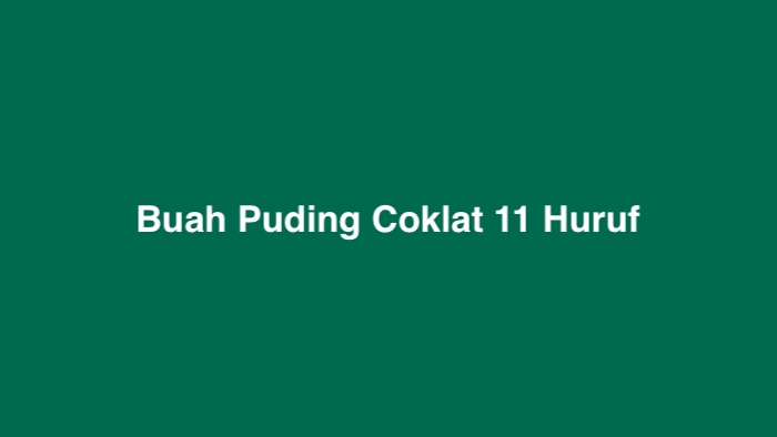 Buah Puding Coklat 11 Huruf