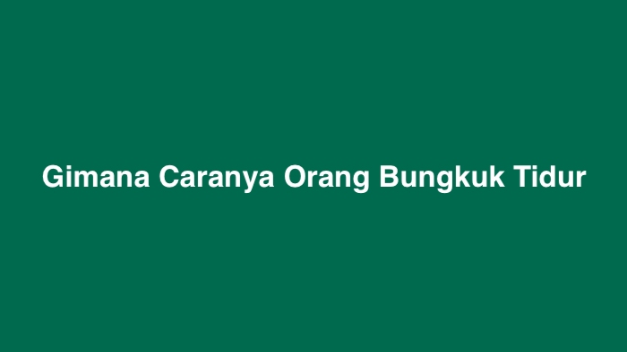 Gimana Caranya Orang Bungkuk Tidur