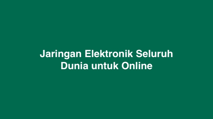 Jaringan Elektronik Seluruh Dunia untuk Online