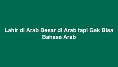 Lahir di Arab Besar di Arab tapi Gak Bisa Bahasa Arab