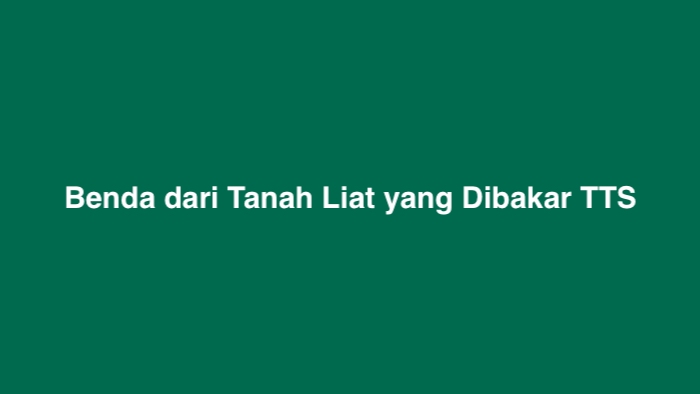 Benda dari Tanah Liat yang Dibakar TTS