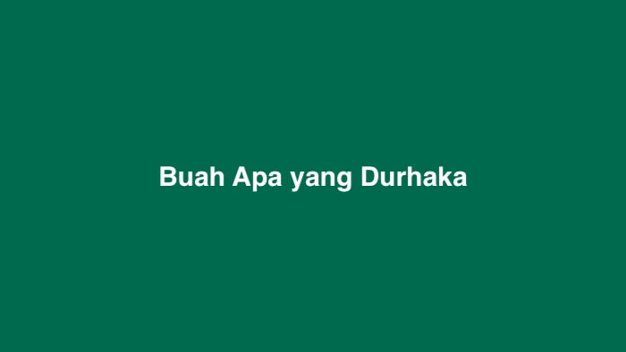 Buah Apa yang Durhaka