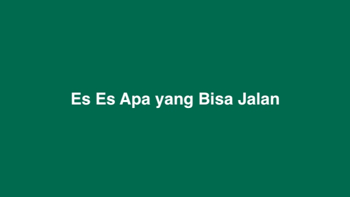 Es Es Apa yang Bisa Jalan