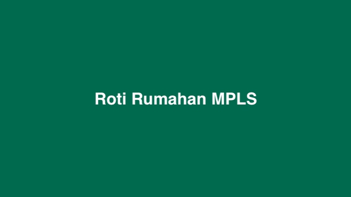 Roti Rumahan MPLS