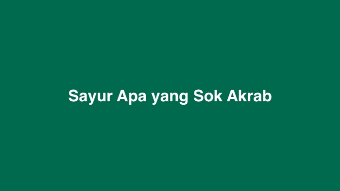 Sayur Apa yang Sok Akrab