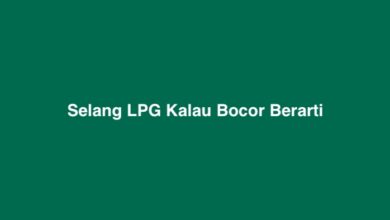 Selang LPG Kalau Bocor Berarti