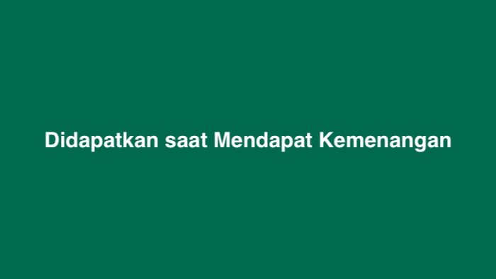 Didapatkan saat Mendapat Kemenangan