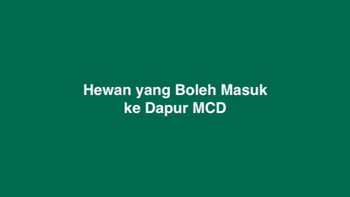 Hewan yang Boleh Masuk ke Dapur MCD