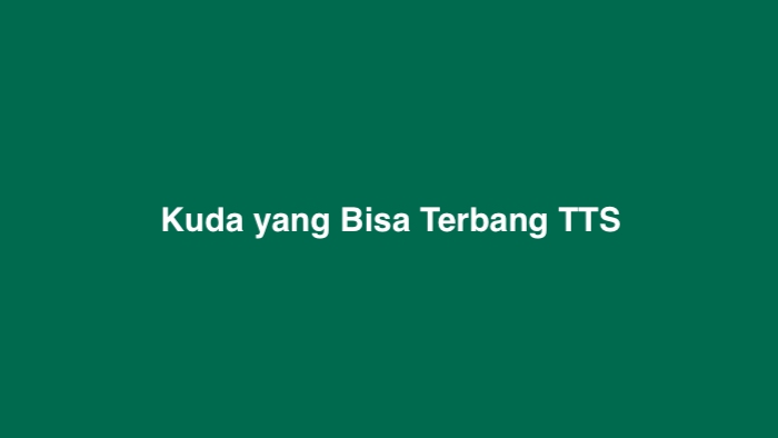 Kuda yang Bisa Terbang TTS