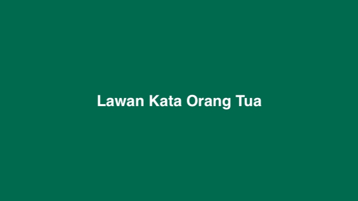 Lawan Kata Orang Tua