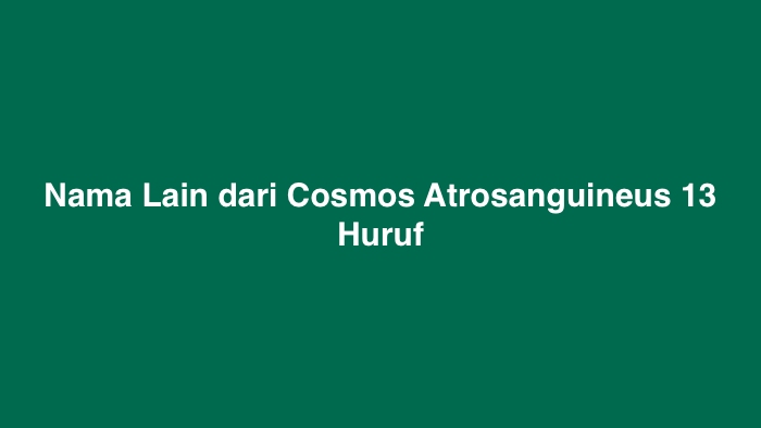 Nama Lain dari Cosmos Atrosanguineus 13 Huruf