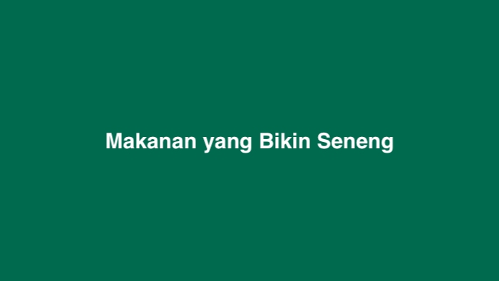 Makanan yang Bikin Seneng