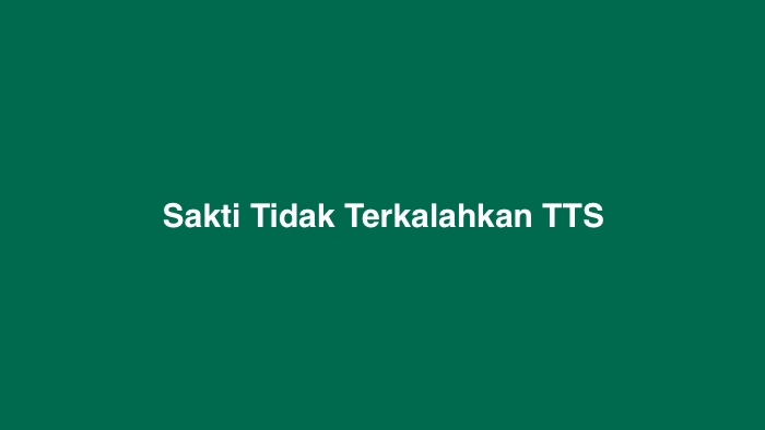 Sakti Tidak Terkalahkan TTS