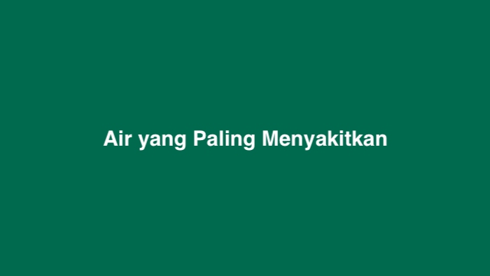 Air yang Paling Menyakitkan